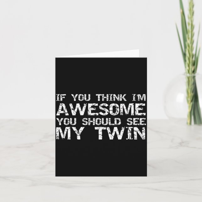 Funny Gift For Twin From Twin If You Think I'm Awe Card (Front)
