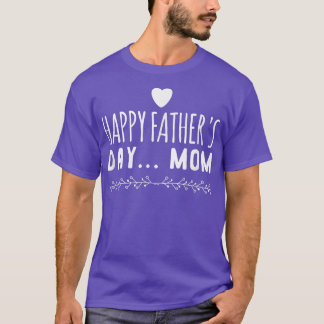 Funny gift Happy Father's Day Mom T-Shirt