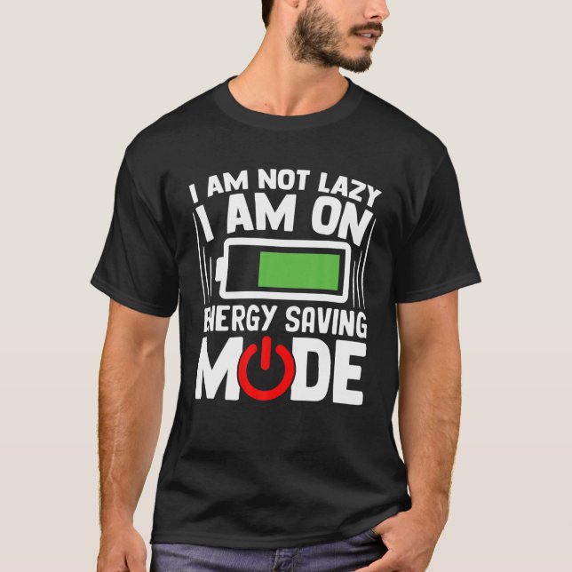 Funny Gift I'm Not Lazy I Am On Energy Saving Mode T-Shirt (Front)