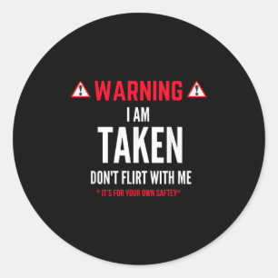 Funny Gift I'm Taken For Men - Don't Flirt With Me Classic Round Sticker