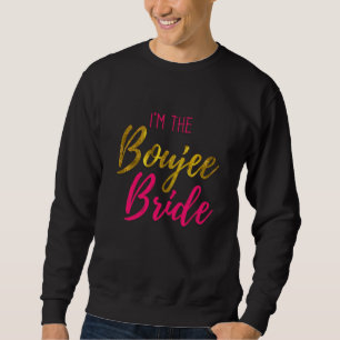 Funny Gift I'm The Boujee Bride Matching Bachelore Sweatshirt