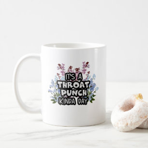 Funny Gift It's A Throat Punch Kinda Day  floral Coffee Mug