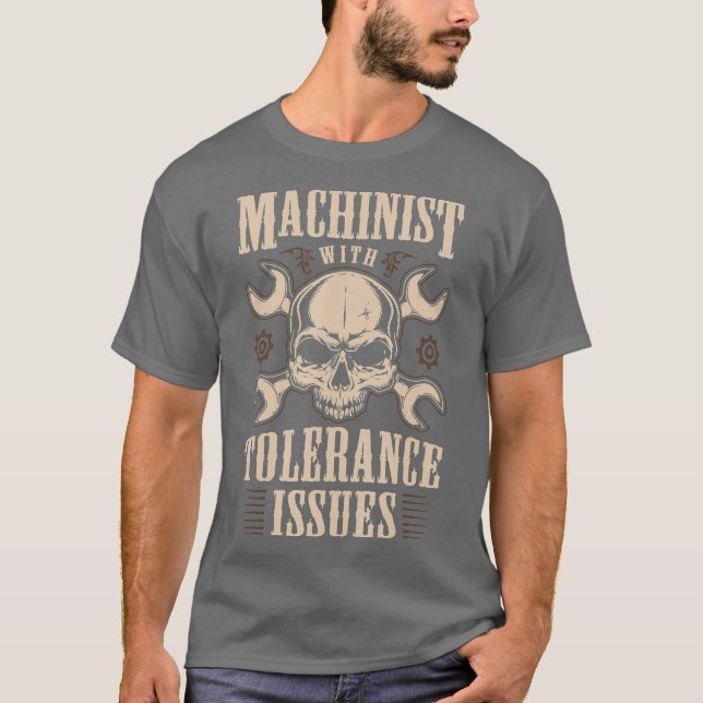 Funny Gift Machinists Tee Machinist With Issues (Front)