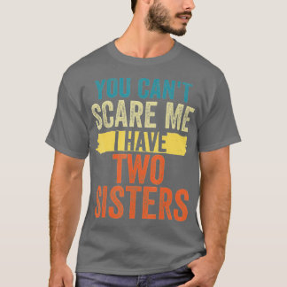 Funny Gifts for Brother You Cant Scare Me I Have 2 T-Shirt
