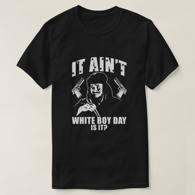 Funny Gifts It Ain'T White Boy Day Is It Gift For  T-Shirt (Design Front)