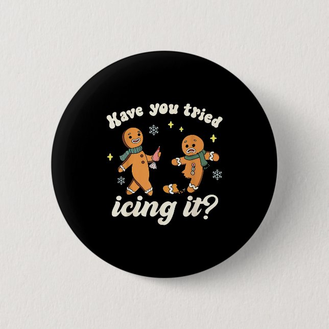 Funny Gingerbread Have You Tried Icing It Er Nurse 2 Inch Round Button (Front)