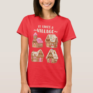 Funny Gingerbread House Saying It Takes a Village T-Shirt