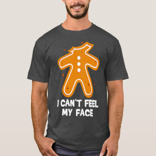 Funny Gingerbread Man I Cant Feel My Face T-Shirt
