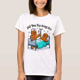 Funny Gingerbread Nurse: Did You Try Icing It? T-Shirt