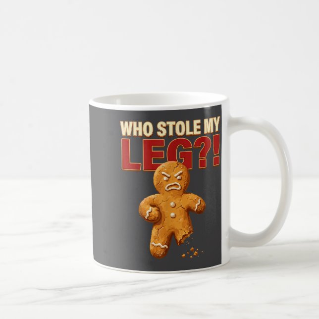 Funny Gingerbread Pun Cookies Who Stole My Leg Coo Coffee Mug (Right)