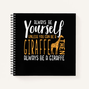 Funny Giraffe design Always be a Giraffe Notebook