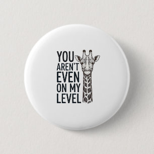 Funny Giraffe You Aren’t Even on My Level T-Shirt_ 2 Inch Round Button