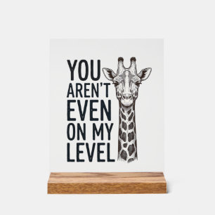 Funny Giraffe You Aren’t Even on My Level T-Shirt_ Acrylic Sign