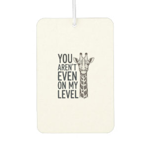 Funny Giraffe You Aren’t Even on My Level T-Shirt_ Air Freshener