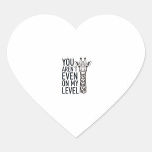 Funny Giraffe You Aren’t Even on My Level T-Shirt_ Heart Sticker