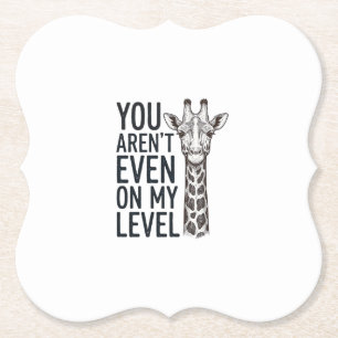 Funny Giraffe You Aren’t Even on My Level T-Shirt_ Paper Coaster