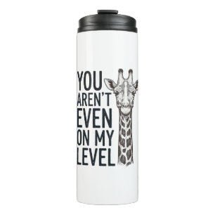 Funny Giraffe You Aren’t Even on My Level T-Shirt_ Thermal Tumbler