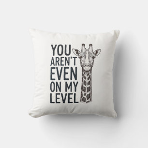 Funny Giraffe You Aren’t Even on My Level T-Shirt_ Throw Pillow