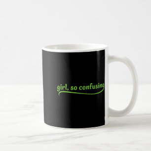 Funny Girl So Confusing Green Text Sarcastic Quote Coffee Mug