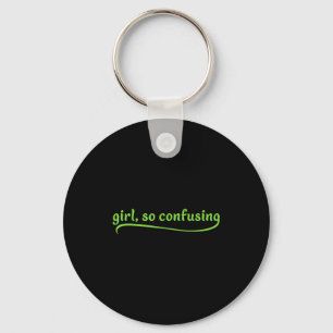 Funny Girl So Confusing Green Text Sarcastic Quote Keychain
