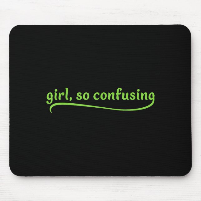 Funny Girl So Confusing Green Text Sarcastic Quote Mouse Pad (Front)