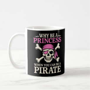 Funny Girl Why Be A Princess When You Can Be Coffee Mug