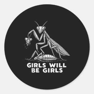 Funny Girl Will Be Girls Praying Mantis Tee  Classic Round Sticker