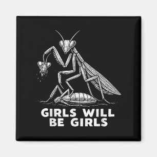 Funny Girl Will Be Girls Praying Mantis Tee Magnet