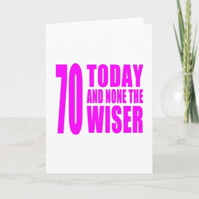 Funny Girls Birthdays  70 Today and None the Wiser Card (Front)
