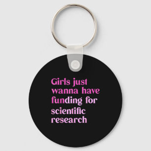 Funny Girls Just W Have Funding For Scientific Wom Keychain