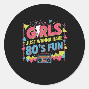 Funny Girls Just Wanna Have Fun Awesome 70s 80s 90 Classic Round Sticker
