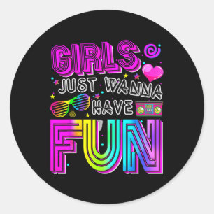 Funny Girls Just Wanna Have Fun Awesome 70s 80s 90 Classic Round Sticker