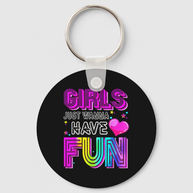 Funny Girls Just Wanna Have Fun Awesome 70s 80s 90 Keychain (Front)