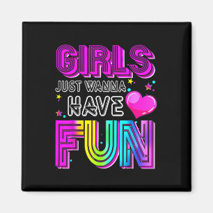 Funny Girls Just Wanna Have Fun Awesome 70s 80s 90 Magnet