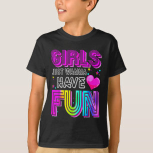 Funny Girls Just Wanna Have Fun Awesome 70s 80s 90 T-Shirt