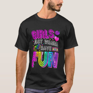 Funny Girls Just Wanna Have Fun Awesome 70's 80's T-Shirt