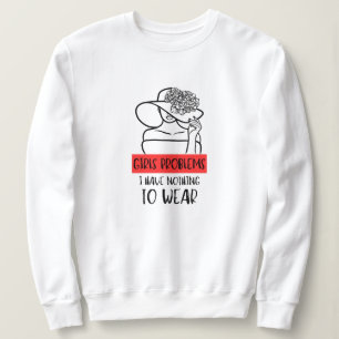 Funny Girls Problem I Have Nothing To Wear Sweatshirt