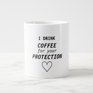 Funny Girly "I drink coffee for your protection" Large Coffee Mug