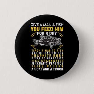 Funny Give A Man A Fish Fisherman Quote Fishing Lo 2 Inch Round Button