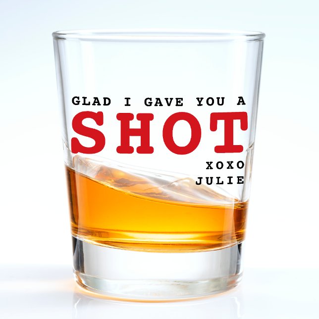 Funny Glad I Gave You a Shot Valentine's Day Glass (Funny Glad I Gave You a Shot Valentine's Day Shot Glass
)