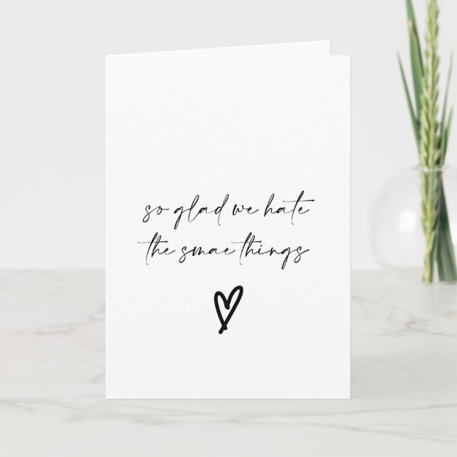 Funny Glad we Hate the Same Things Valentine's day Card (Front)