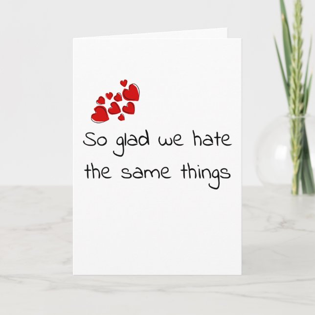 Funny Glad we Hate the Same Things Valentine's day Card (Front)
