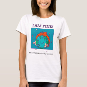 Funny Global Warming I Am Fine Earth T-Shirt