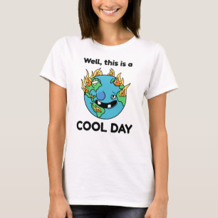 Funny Global Warming This Is A Cool Day Earth T-Shirt