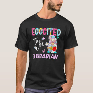 Funny Gnome Eggcited To Be A Librarian Bunny Easte T-Shirt