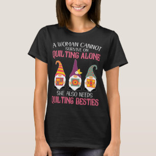 Funny Gnomes Bestie A Woman Cannot Survive On Quil T-Shirt