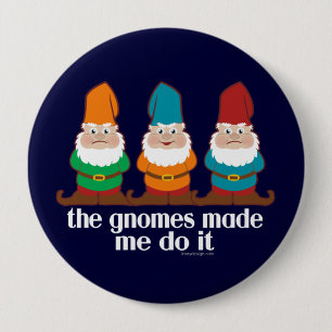 Funny Gnomes Made Me Do It 4 Inch Round Button