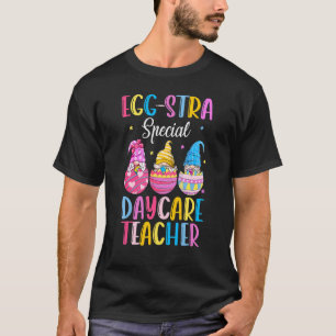 Funny Gnomies Egg Stra Special Daycare Teacher Eas T-Shirt