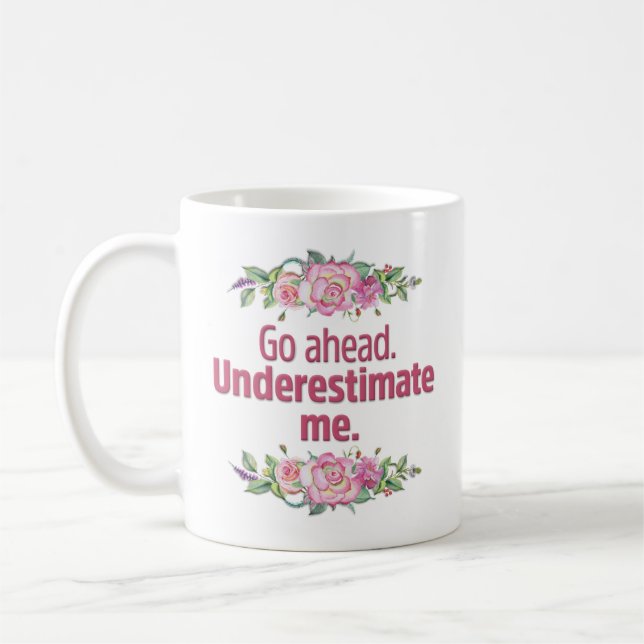 Funny “Go Ahead, Underestimate Me” Typography Coffee Mug (Left)