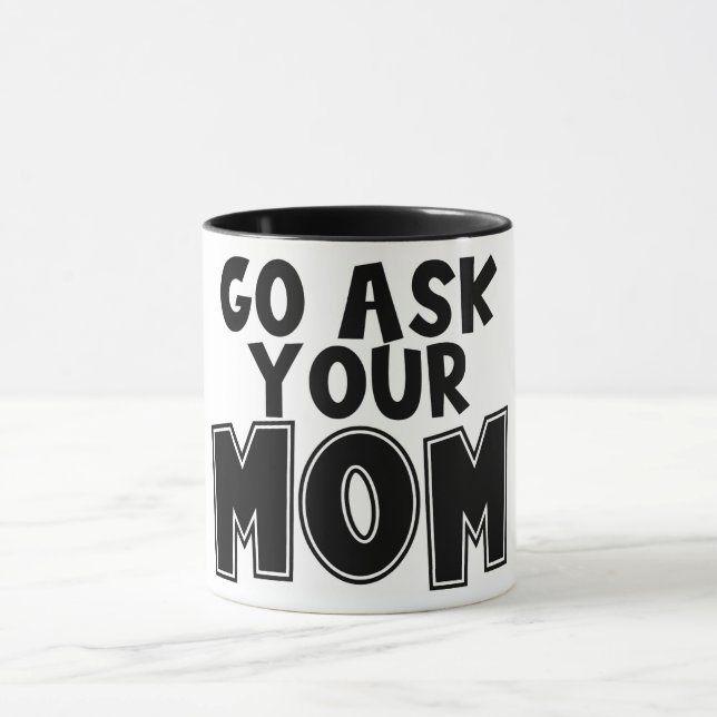 Funny Go Ask Your Mom Mug (Center)